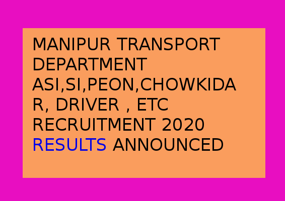 Exam results of Manipur govt transport department asi, si, peon, ldc,oc, etc out