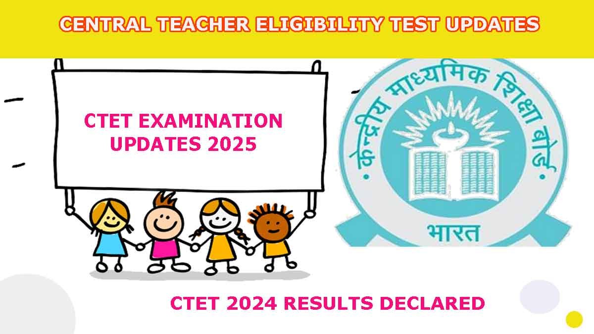 CTET 2025 NOTIFICATION , 2024 CTET RESULTS, EXAM PATTERN